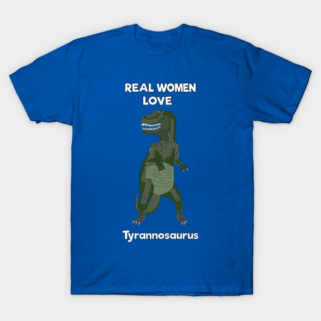 Real women love tyrannosaurus T-Shirt by DigitalCleo